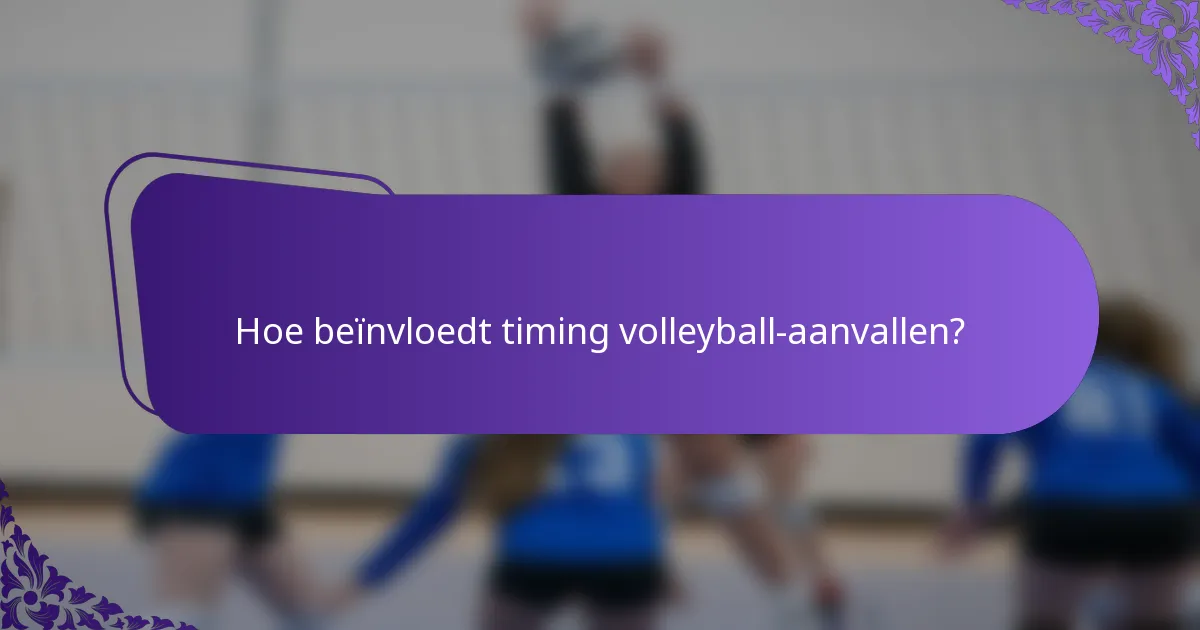 Hoe beïnvloedt timing volleyball-aanvallen?