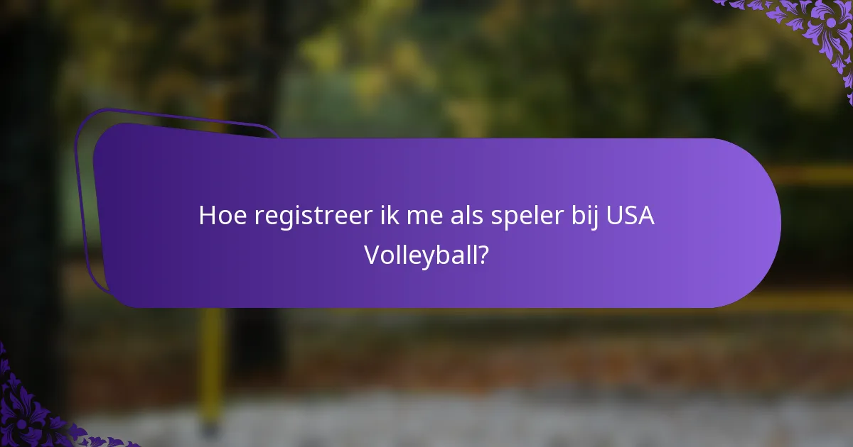 Hoe registreer ik me als speler bij USA Volleyball?