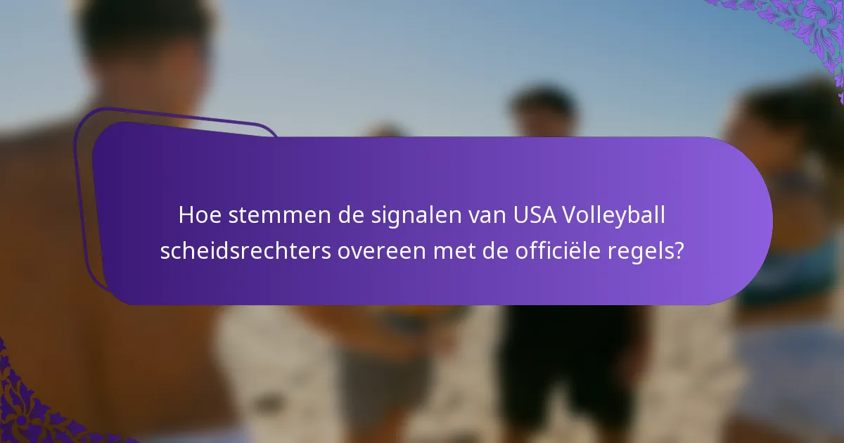 Hoe stemmen de signalen van USA Volleyball scheidsrechters overeen met de officiële regels?