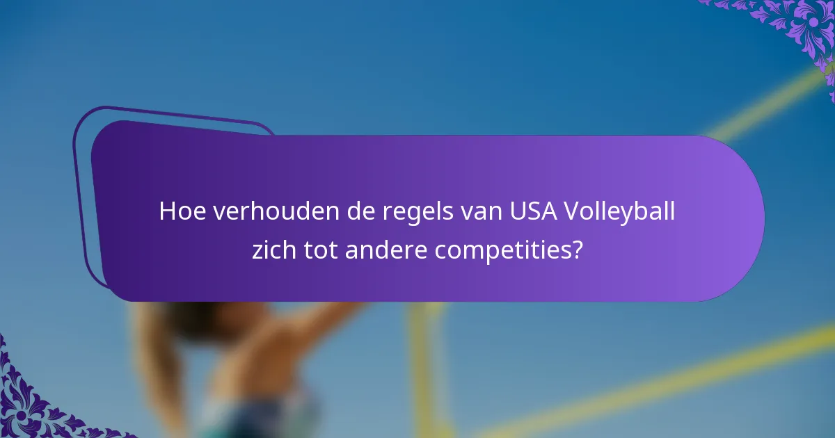 Hoe verhouden de regels van USA Volleyball zich tot andere competities?