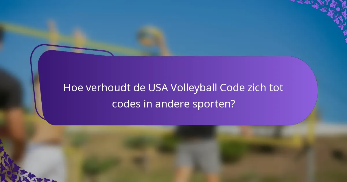 Hoe verhoudt de USA Volleyball Code zich tot codes in andere sporten?