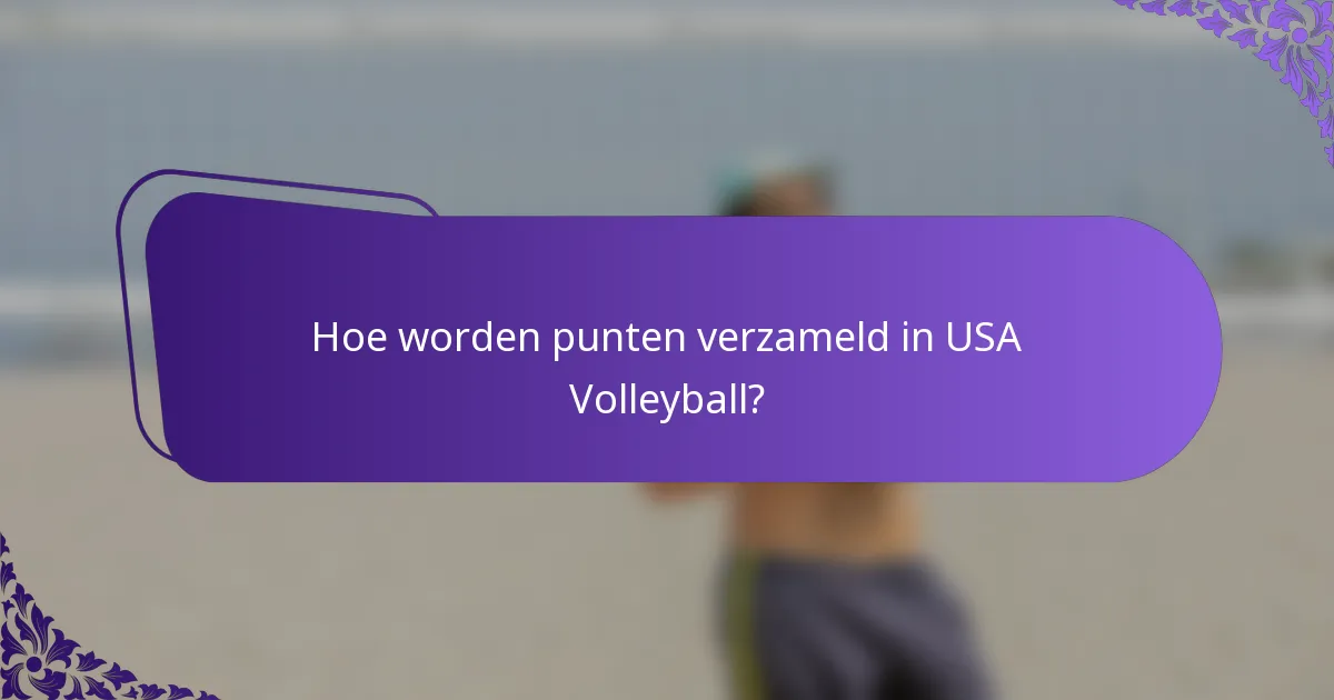 Hoe worden punten verzameld in USA Volleyball?