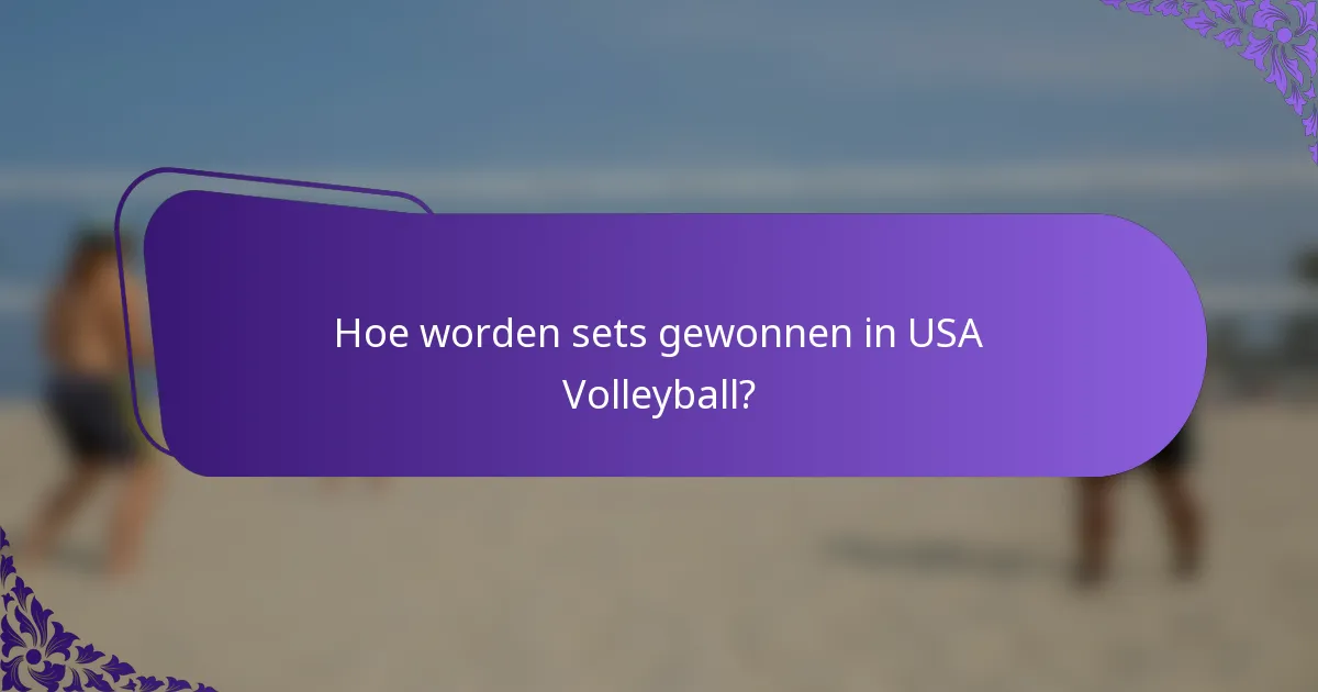 Hoe worden sets gewonnen in USA Volleyball?