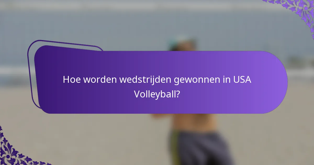 Hoe worden wedstrijden gewonnen in USA Volleyball?