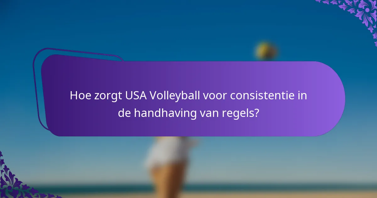 Hoe zorgt USA Volleyball voor consistentie in de handhaving van regels?