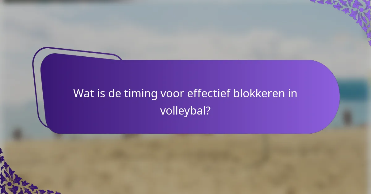 Wat is de timing voor effectief blokkeren in volleybal?
