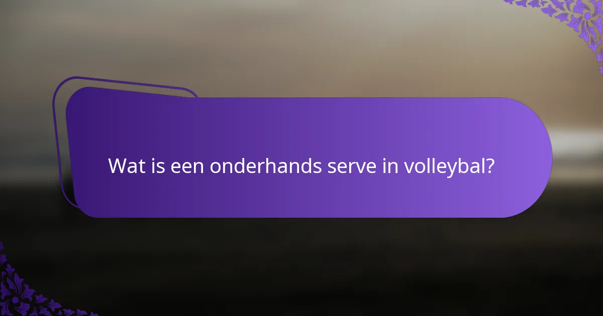 Wat is een onderhands serve in volleybal?