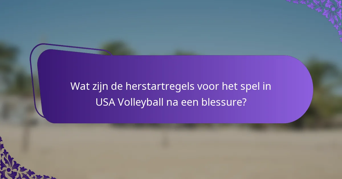 Wat zijn de herstartregels voor het spel in USA Volleyball na een blessure?