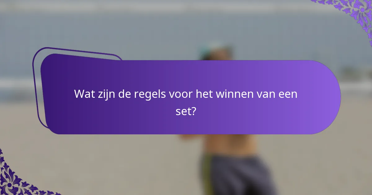Wat zijn de regels voor het winnen van een set?