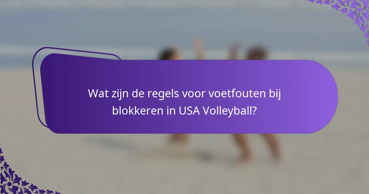 Wat zijn de regels voor voetfouten bij blokkeren in USA Volleyball?