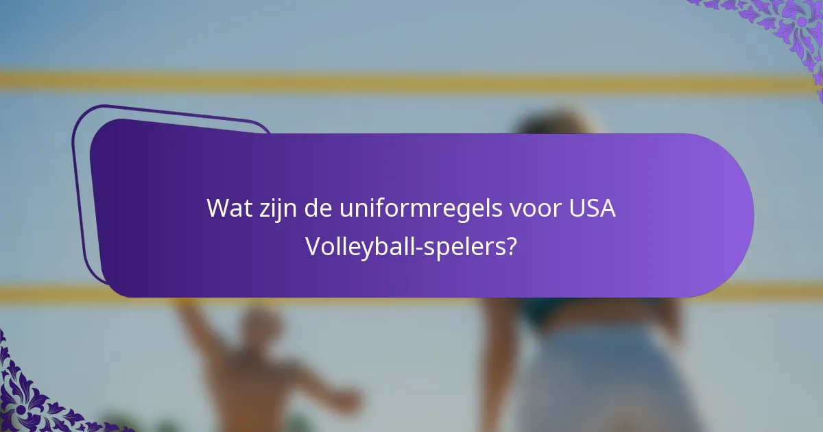 Wat zijn de uniformregels voor USA Volleyball-spelers?