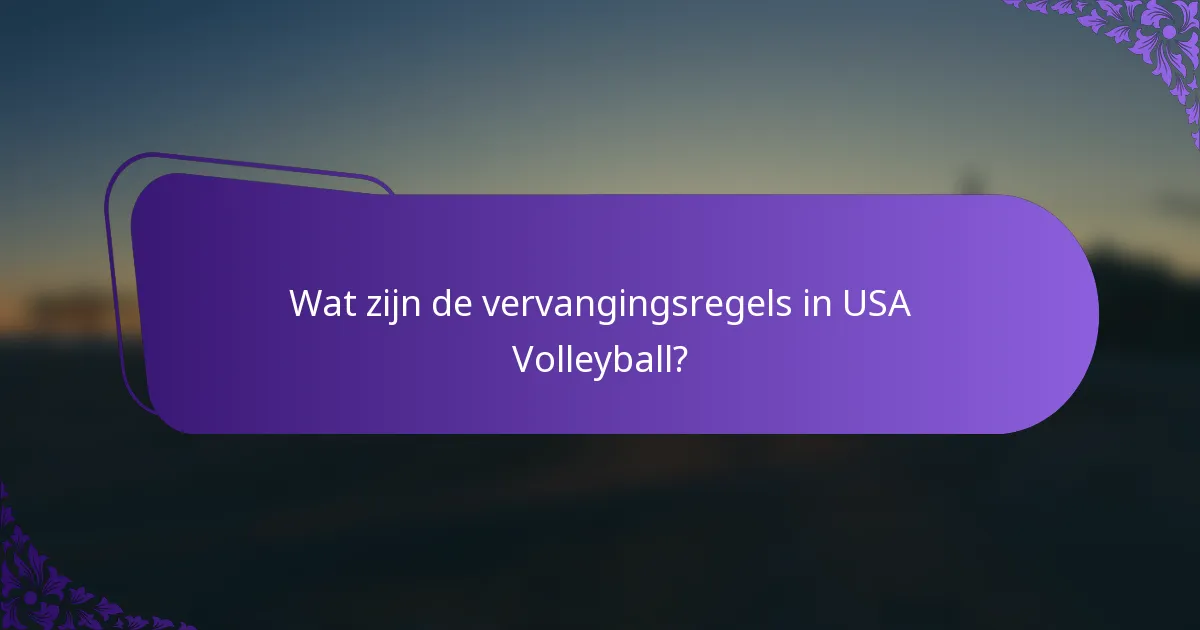 Wat zijn de vervangingsregels in USA Volleyball?