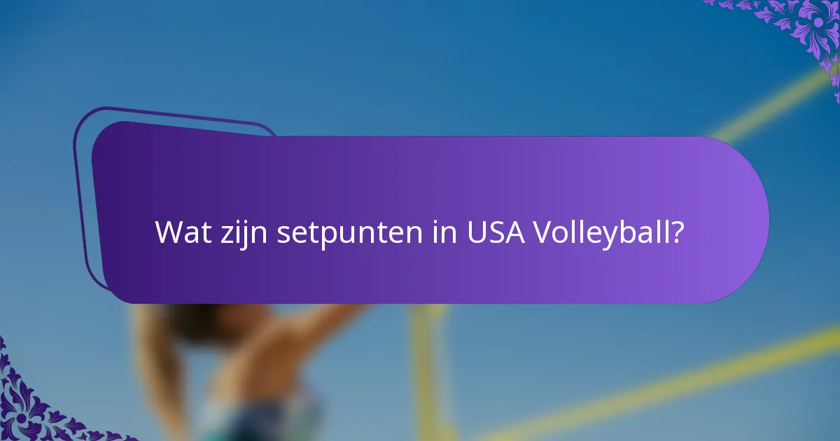 Wat zijn setpunten in USA Volleyball?
