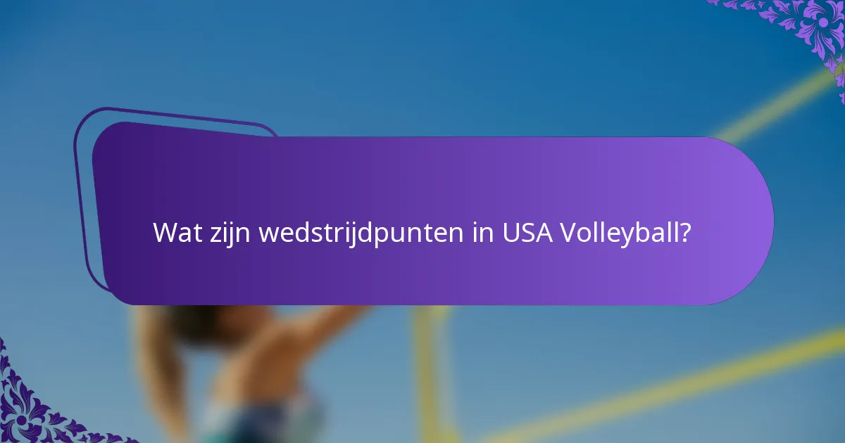Wat zijn wedstrijdpunten in USA Volleyball?
