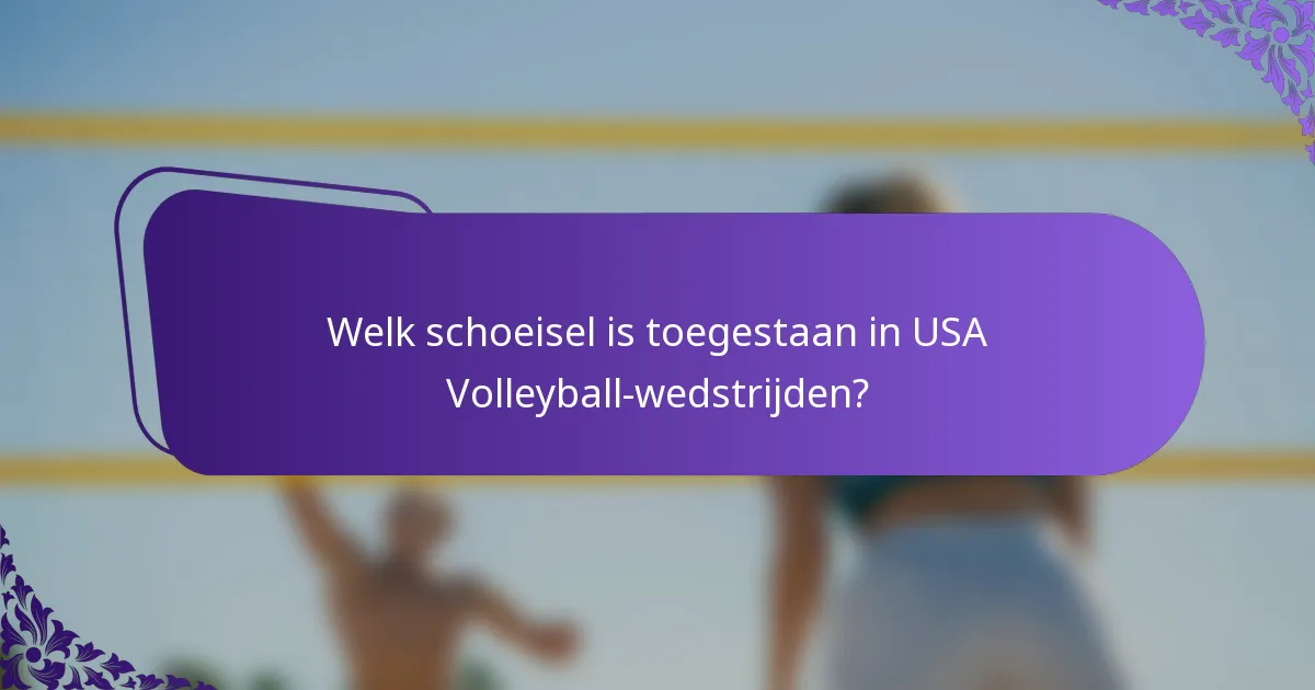 Welk schoeisel is toegestaan in USA Volleyball-wedstrijden?