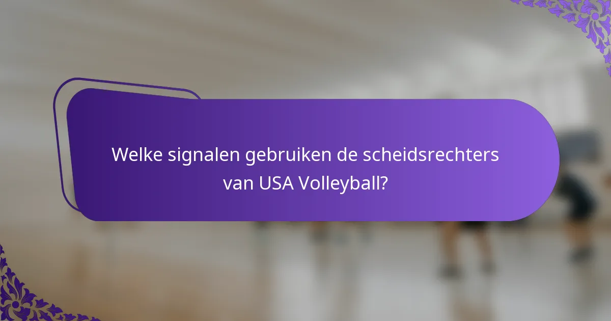 Welke signalen gebruiken de scheidsrechters van USA Volleyball?