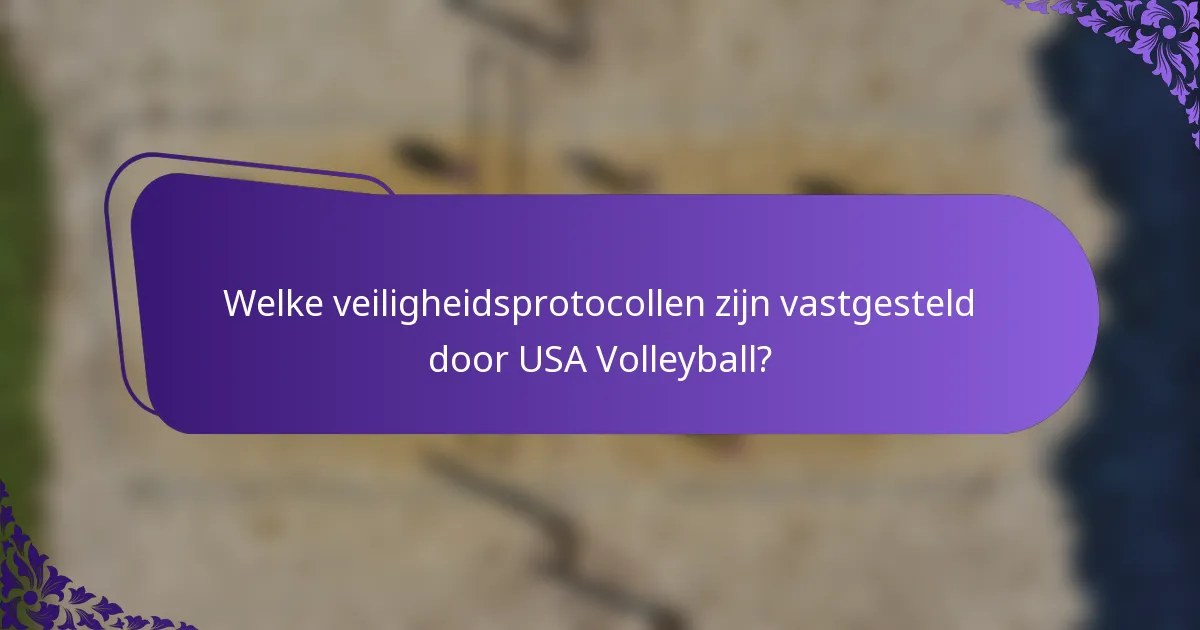 Welke veiligheidsprotocollen zijn vastgesteld door USA Volleyball?
