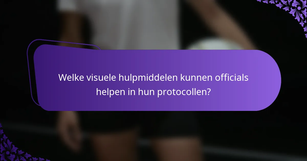 Welke visuele hulpmiddelen kunnen officials helpen in hun protocollen?